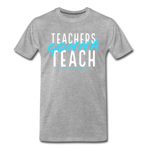 Teachers Gonna Teach Tee - heather gray