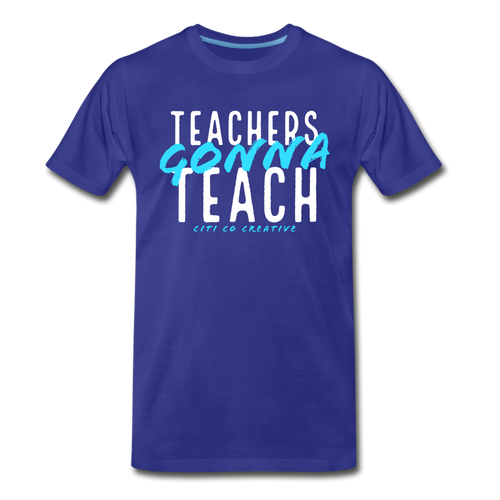 Teachers Gonna Teach Tee - royal blue